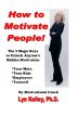 How to Motivate People! The 3 Magic Keys to Unlock Anyone's Hidden Motivation by Lyn Kelley