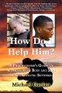 HOW DO I HELP HIM? A Practitioner's Guide To Working With Boys and Men in Therapeutic Settings by Michael Gurian