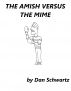 The Amish versus the Mime by Dan Schwartz
