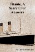 Titanic, A Search For Answers by Joe C Combs 2nd