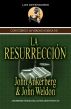 Conociendo La Verdad Acerca de la ResurrecciÃ³n by John Ankerberg