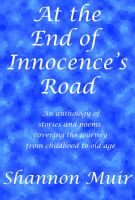 Cover for 'At the End of Innocence's Road: An Anthology of Stories and Poems Covering the Journey from Childhood to Old Age'