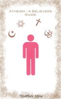 Cover for 'Atheism - A Believers Guide'