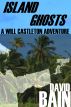Island Ghosts: A Will Castleton Adventure by David Bain