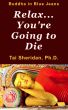 Relax, You're Going to Die by Tai Sheridan, Ph.D.