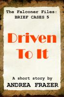 Cover for 'Driven To It (The Falconer Files - Brief Cases 5)'