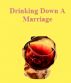 Drinking Down A Marriage by Monica P