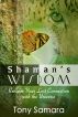 Shaman's Wisdom: Reclaim Your Lost Connection with the Universe by Tony Samara