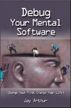 Debug Your Mental Software by Jay Arthur