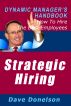 Strategic Hiring: The Dynamic Managerâ€™s Handbook On How To Hire The Best Employees by Dave Donelson