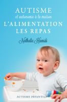Cover for 'Autisme et autonomie &agrave; la maison: L'alimentation, les repas'