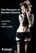 The Museum of Deviant Desires by Fulani 