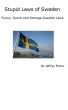 Stupid Laws of Sweden: Funny, Dumb and Strange Swedish Laws by Jeffrey Fisher