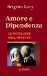 Amore e Dipendenza - Le Patologie dell'Affetto by Brigitte LÃ©vy
