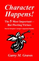 Cover for 'Character Happens! The 5 Most Important&mdash;But Fleeting Virtues'