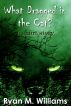 What Dragged in the Cat? by Ryan M. Williams