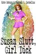 Susan Slutt, Girl Dick by Kate Emburg