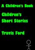 A Children's Book Children`s Short Stories by Travis Ford