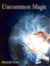 Uncommon Magic by Michelle Scott