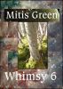 Whimsy 6 by Mitis Green
