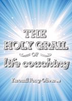 Cover for 'The Holy Grail of Life Coaching'