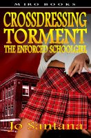 Cover for 'Crossdressing Torment - The Enforced Schoolgirl'