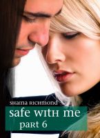 Safe With Me, Part 6 (Safe With Me (erotic romance)) Shaina Richmond