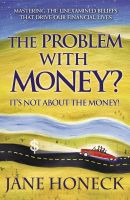 Cover for 'The Problem with Money? It's Not About the Money!'