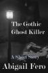 The Gothic Ghost Killer by Abigail Fero