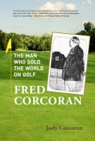 Cover for 'Fred Corcoran: The Man Who Sold the World on Golf'