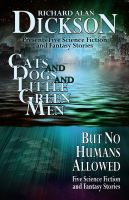 Cover for 'Cats and Dogs and Little Green Men, But No Humans Allowed'