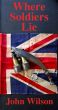 Where Soldiers Lie by John Wilson
