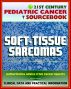 21st Century Pediatric Cancer Sourcebook: Childhood Soft Tissue Sarcoma (including Schwannoma, Chondrosarcoma, PEComas, Mesenchymoma, Angiosarcoma, Dermatofibrosarcoma, Others) by Progressive Management