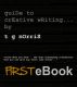 FIRSTeBook Guide To Creative Writing by T G Norris
