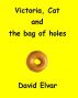Victoria, Cat and the bag of holes (Snippets) by David Elvar
