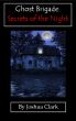 Ghost Brigade: Secrets of the Night by Joshua Clark