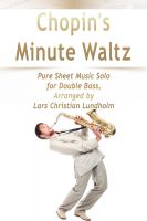 Cover for 'Chopin's Minute Waltz Pure Sheet Music Solo for Double Bass, Arranged by Lars Christian Lundholm'