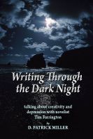 Cover for 'Writing Through the Dark Night: Talking about Creativity and Depression with novelist Tim Farrington'