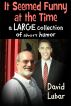 It Seemed Funny at the Time: A large collection of short humor by David Lubar