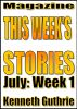 This Week's Stories (July, Week 1) by Kenneth Guthrie