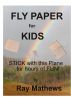 Fly Paper for Kids by Ray Mathews