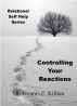Controlling Your Reactions: Relational Self Help Series by Trennis E. Killian