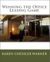 Winning the Office Leasing Game: How to Search for Office Space and Negotiate Your Office Lease Like an Expert by Karen Chessler Warner