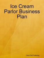 Cover for 'Ice Cream Parlor Business Plan by China Doll Publishing'