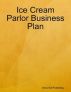 Ice Cream Parlor Business Plan by China Doll Publishing by China Doll