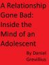 A Relationship Gone Bad: Inside the Mind of an Adolescent by Daniel Grevillius
