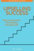 UPSELLING SUCCESS - The Quickest Ways To Influence, Persuade & Sell by Dr Mani