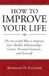 HOW TO IMPROVE YOUR LIFE The Successful Way to Improve Your Health, Relationships, Career, Personal Finances, and Yourself by Raymond Scudder