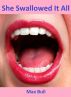 She Swallowed It All by Max Bull