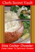 Slow Cooker Chowder - Come Home to Delicious Aromas by Chefs Secret Vault 